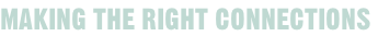 MAKING THE RIGHT CONNECTIONS